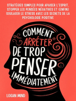 Comment Arrêter de Trop Penser Immédiatement: Stratégies Simples pour Apaiser l'Esprit, Stopper les Pensées Négatives et (Enfin) Soulager le Stress avec les Secrets de la Psychologie Positive