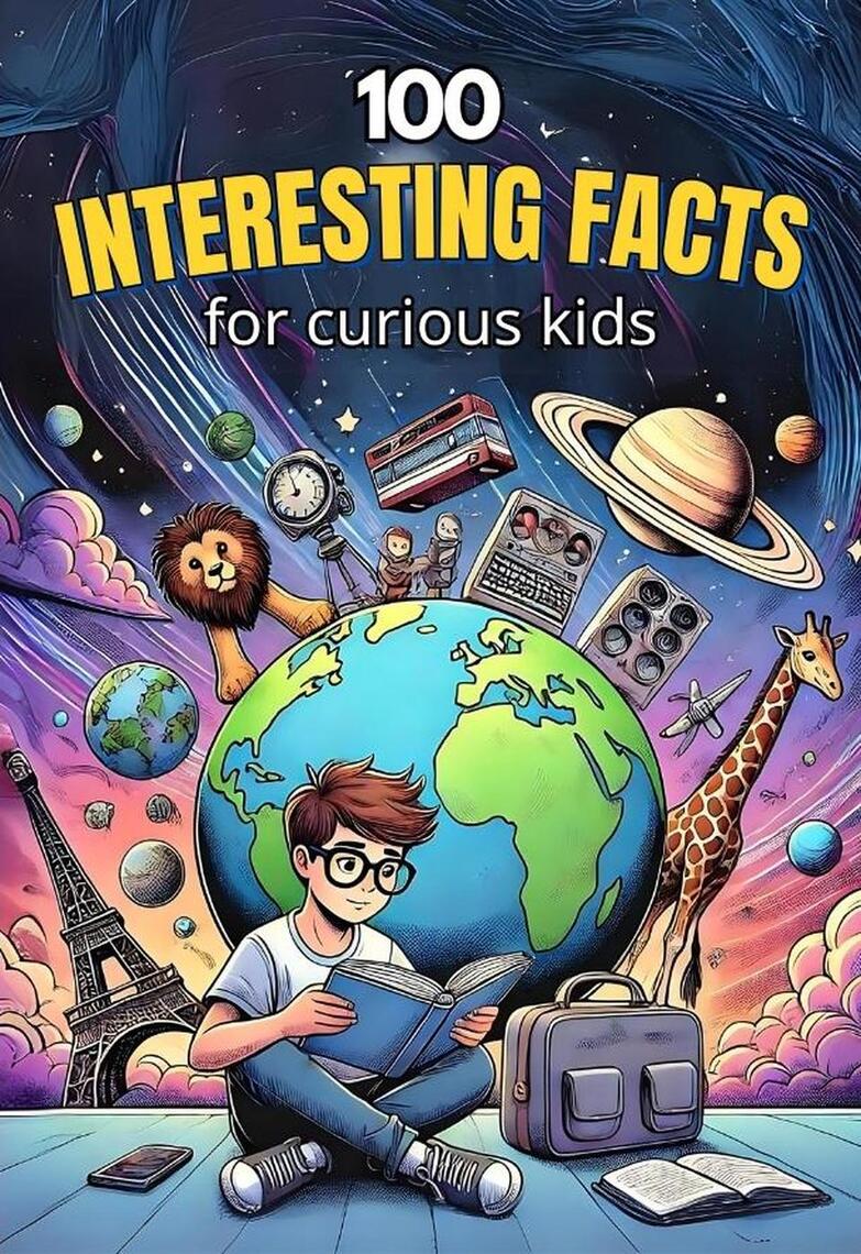 100 Interesting Facts for Curious Kids by Kari Publishing (Ebook ...
