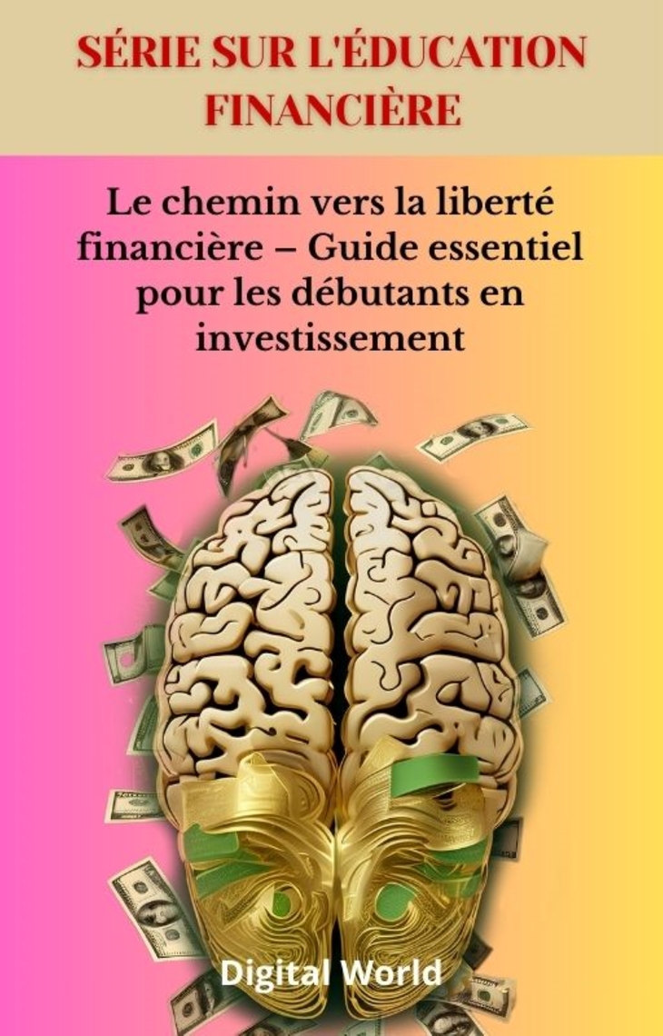 Le chemin vers la liberté financière – Guide essentiel pour les débutants  en investissement de Digital World (Livre électronique) - Lire gratuitement  pendant 30 jours