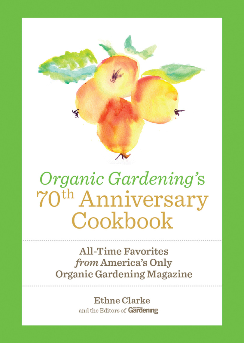 Organic Gardening's 70th Anniversary Cookbook by Ethne Clarke, Organic ...