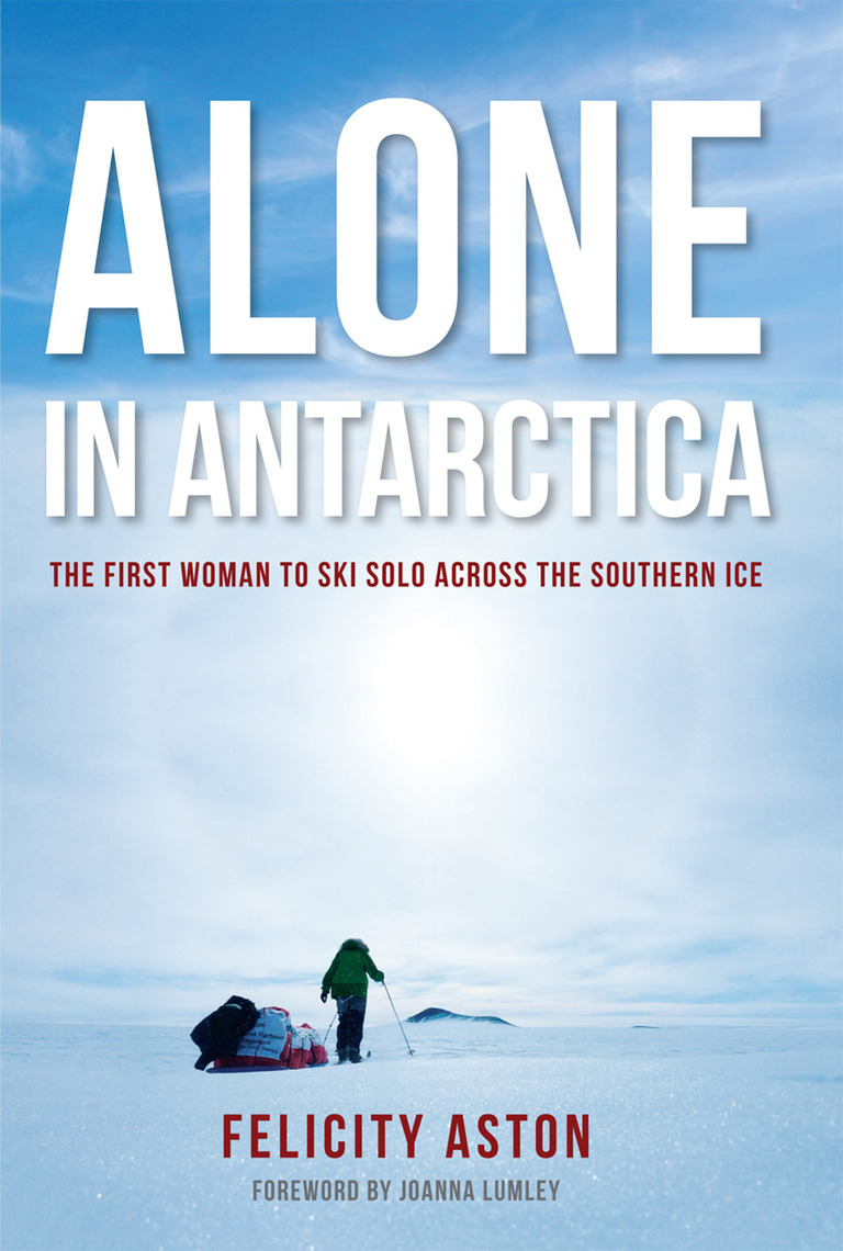Alone in Antarctica by Felicity Aston (Ebook) - Read free for 30 days
