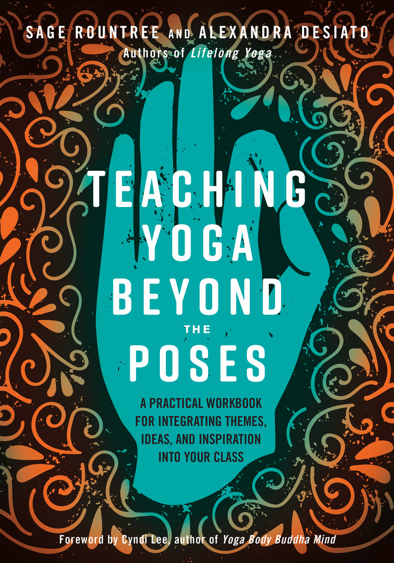 Teaching Yoga Beyond the Poses by Sage Rountree, Alexandra DeSiato ...