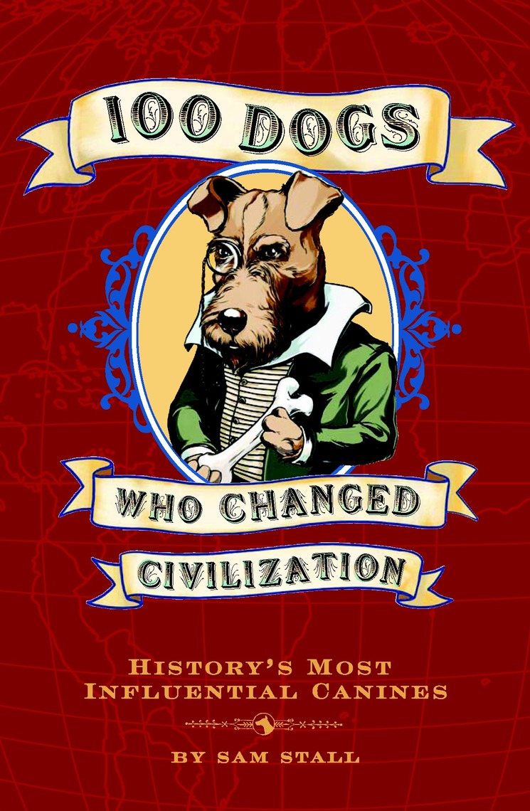 100 Dogs Who Changed Civilization by Sam Stall (Ebook) - Read free for ...