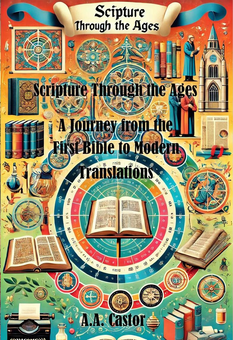 Scripture Through the Ages: A Journey from the First Bible to Modern ...