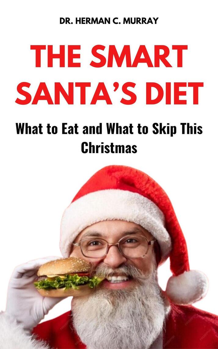 The Smart Santa's Diet: What to Eat and What to Skip This Christmas by ...