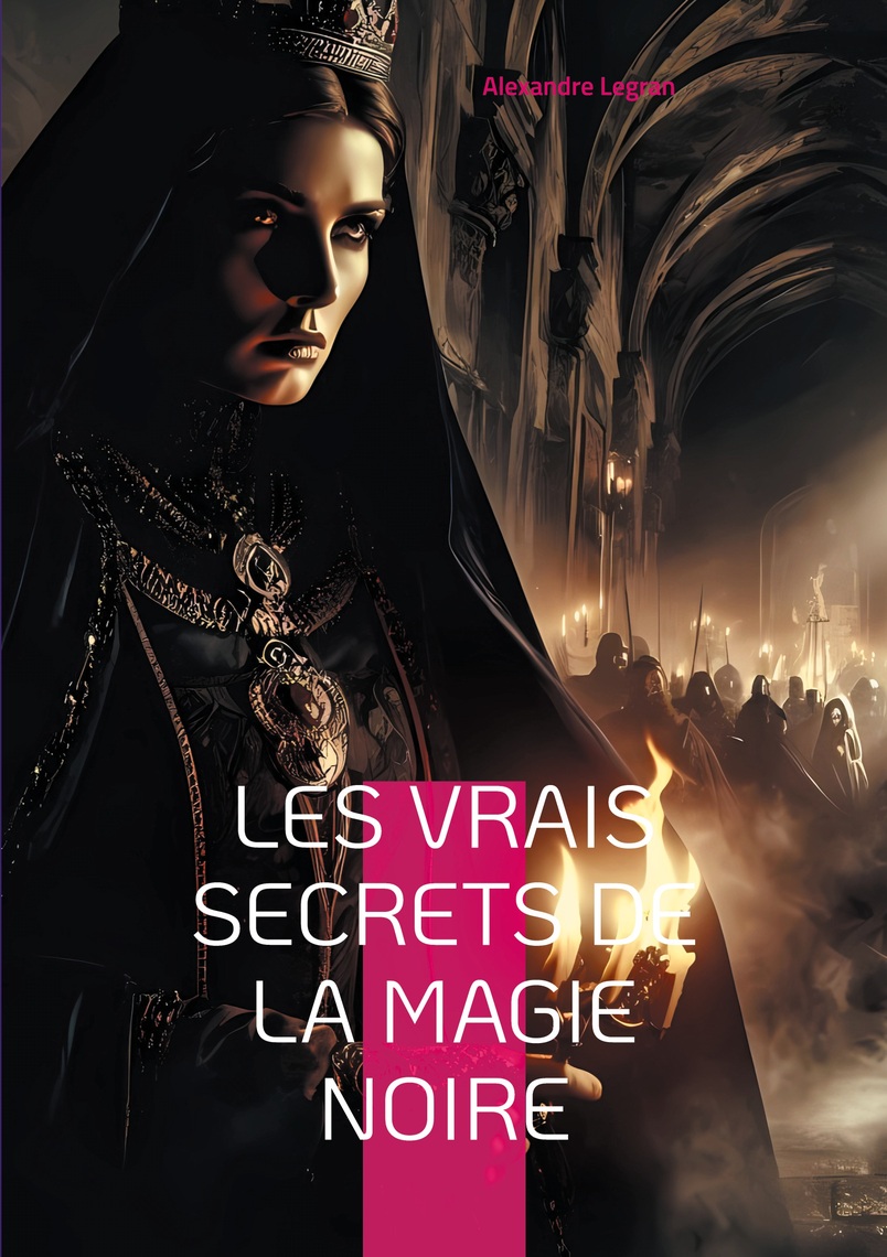 Les Vrais Secrets de la magie noire de Alexandre Legran (Livre