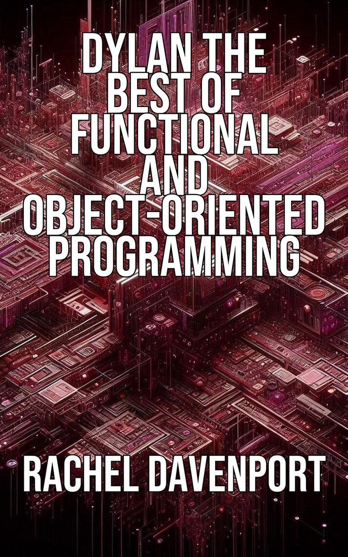 Dylan The Best of Functional and Object-Oriented Programming by Rachel ...