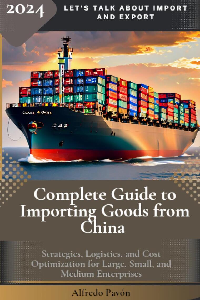 Complete Guide to Importing Goods from China by Olvin Alfredo Pavón ...