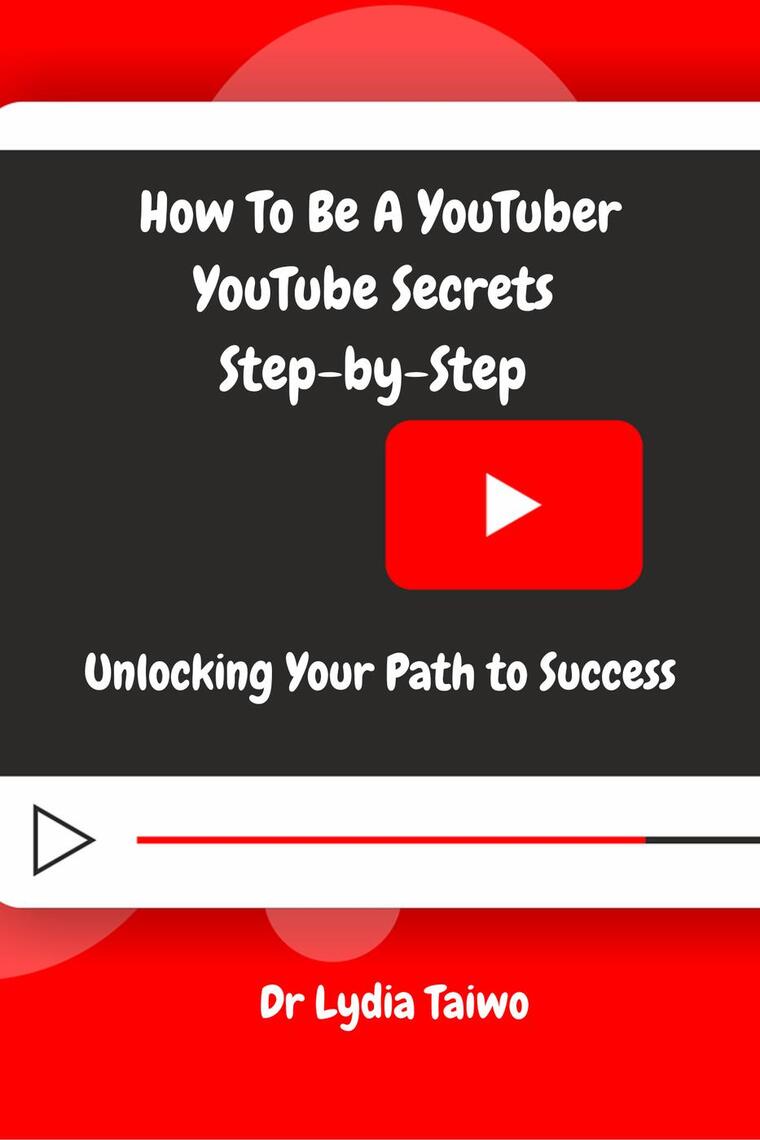 How To Be a YouTuber YouTube Secrets Step-by-Step: Unlocking Your Path ...