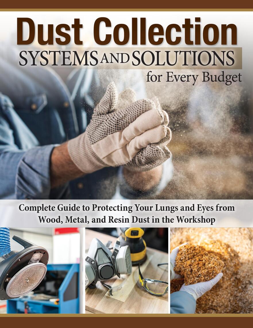 Dust Collection Systems and Solutions for Every Budget by Editors of