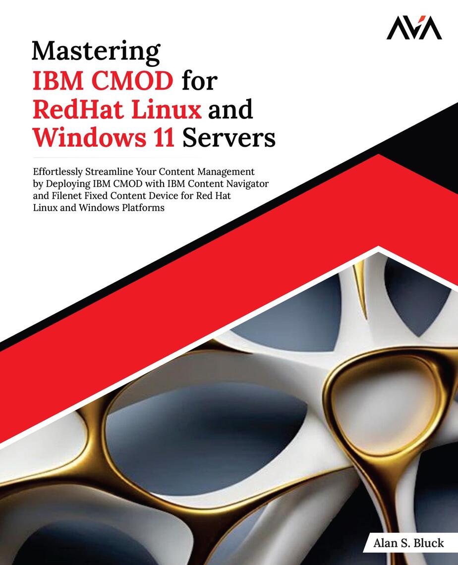 Mastering IBM CMOD for RedHat Linux and Windows 11 Servers by Alan S
