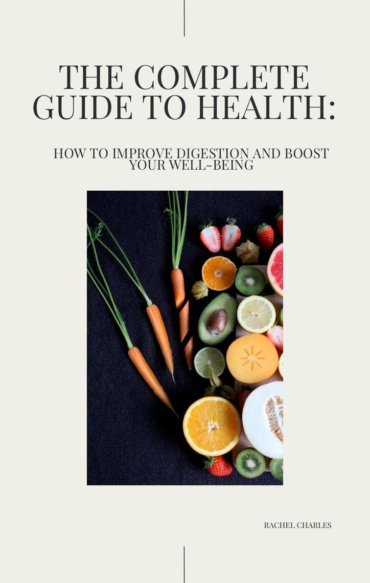 The Complete Guide to Health: How to Improve Digestion and Boost Your ...