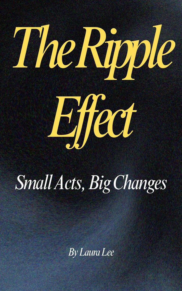 The Ripple Effect: Small Acts, Big Changes by Laura Lee (Ebook) - Read ...