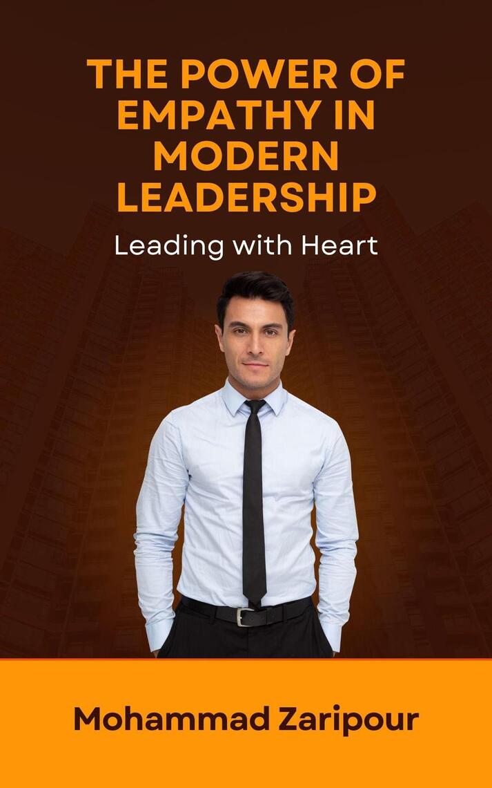 The Power of Empathy in Modern Leadership: Leading with Heart by ...
