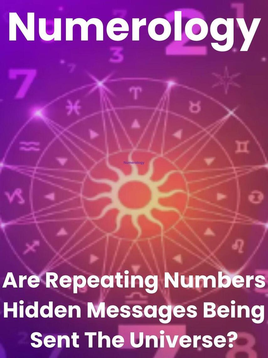 Numerology - Are Repeating Numbers Hidden Messages Being Sect The ...