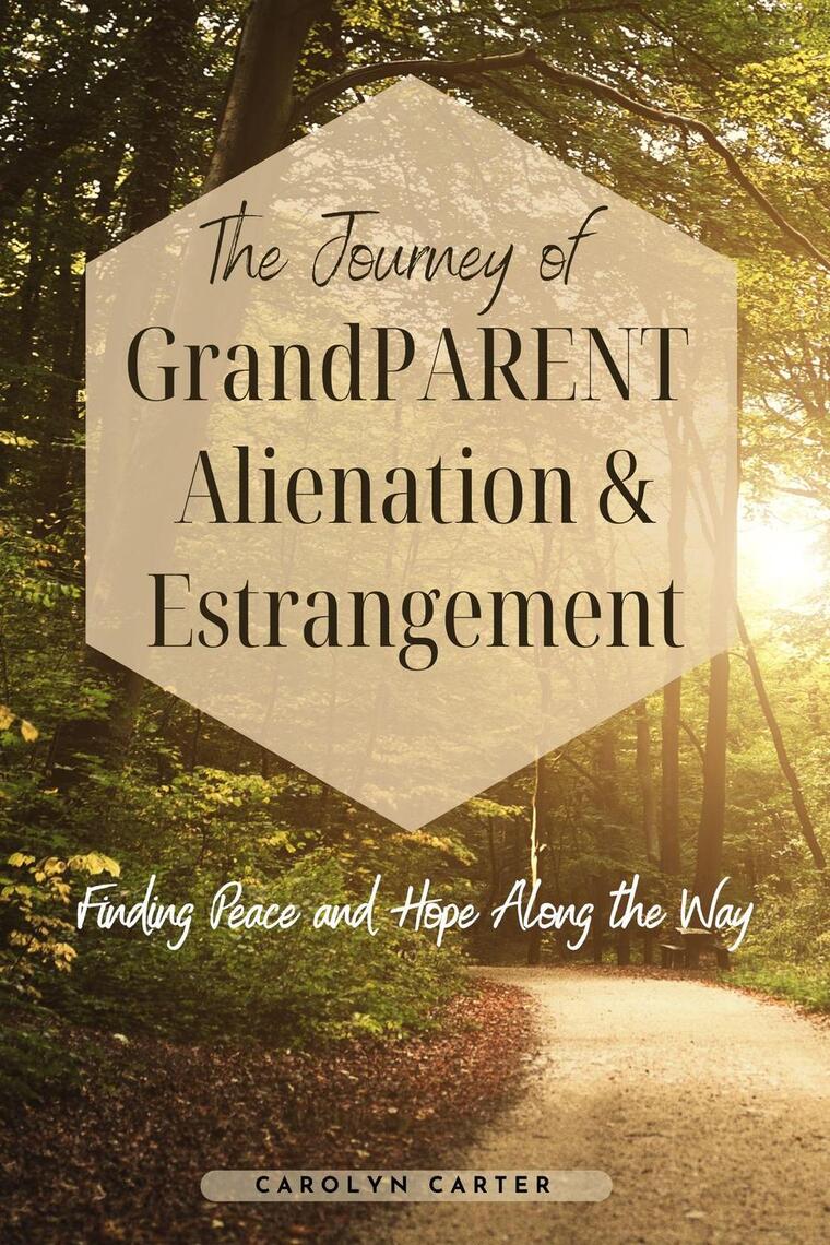 The Journey of Grandparent Alienation & Estrangement by Carolyn Carter ...