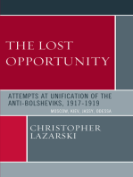 The Lost Opportunity: Attempts at Unification of the Anti-Bolsheviks:1917-1919: Moscow, Kiev, Jassy, Odessa