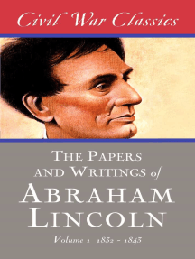 The Papers and Writings of Abraham Lincoln (Civil War Classics): Volume 1 (1832-1843)