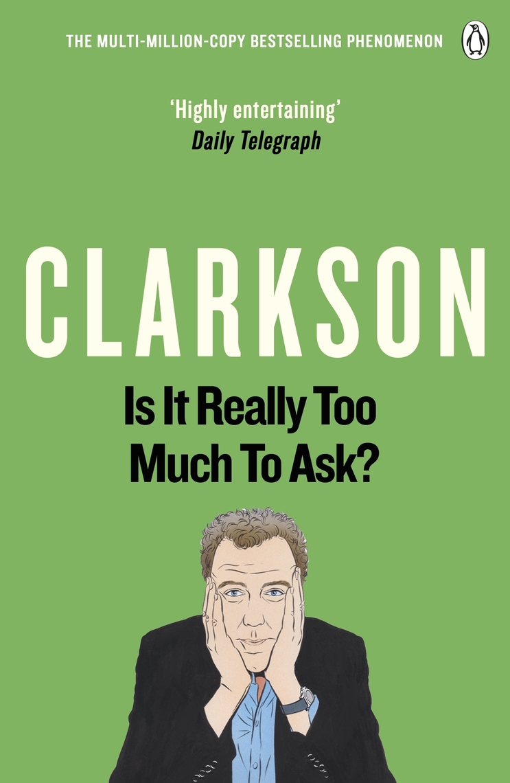 Is It Really Too Much To Ask? by Jeremy Clarkson (Ebook) Read