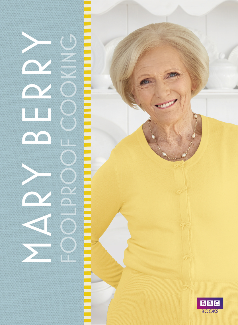 Mary Berry: Foolproof Cooking by Mary Berry (Ebook) - Read free for 30 days