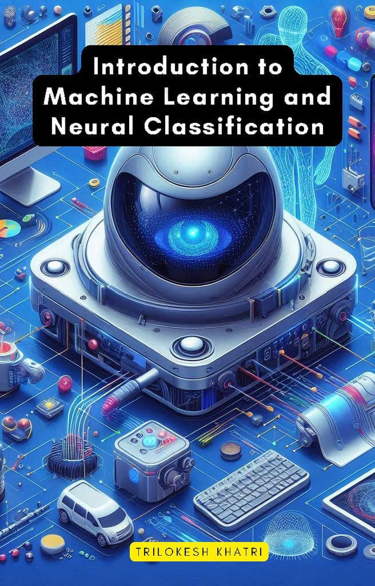 Introduction to Machine Learning and Neural Classification by Trilokesh ...