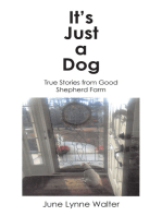 It's Just a Dog: True Stories from Good Shepherd Farm