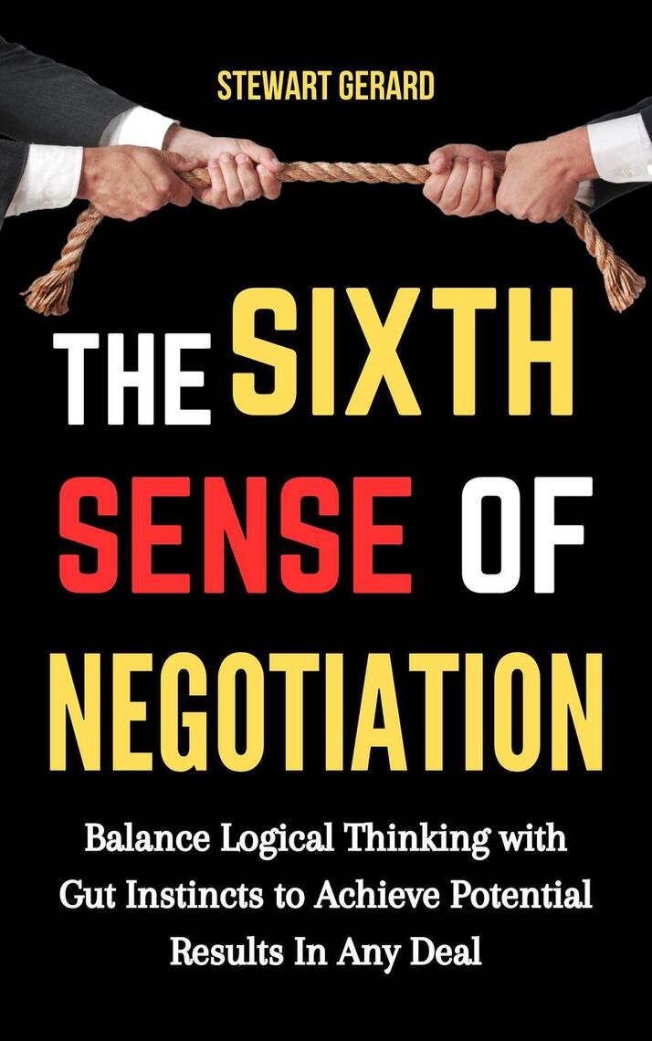 The Sixth Sense of Negotiation: Balance Logical Thinking With Gut ...