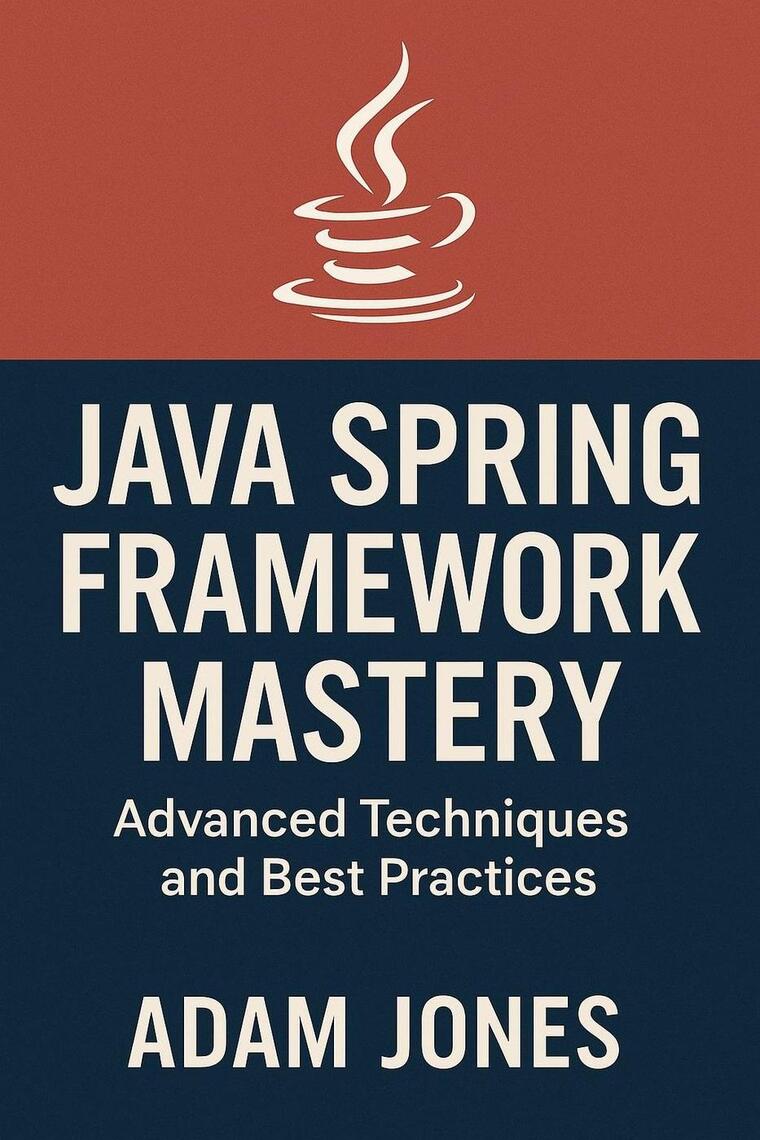 Java Spring Framework Mastery: Advanced Techniques and Best Practices ...