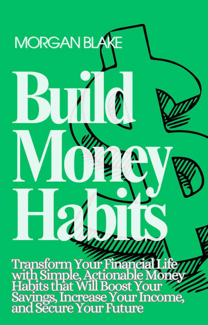 Build Money Habits: Transform Your Financial Life with Simple ...