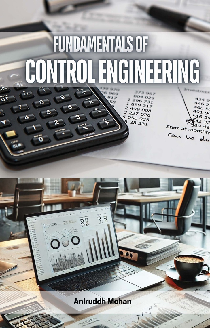 Fundamentals of Control Engineering by Aniruddh Mohan (Ebook) - Read ...