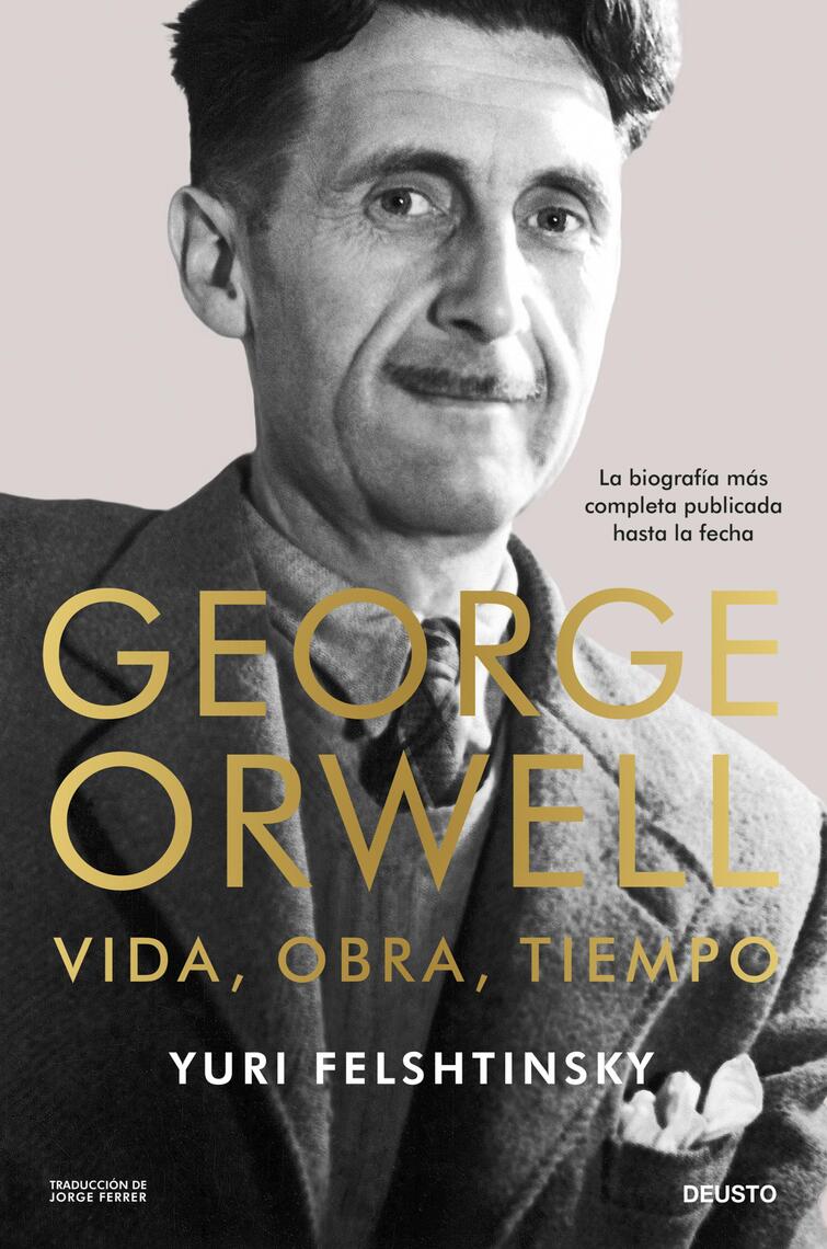 George Orwell: vida, obra, tiempo de Yuri Felshtinsky y Jorge Ferrer ...