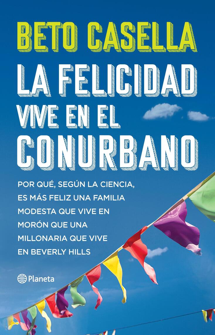 La felicidad vive en el conurbano de Beto Casella (Libro electrónico ...