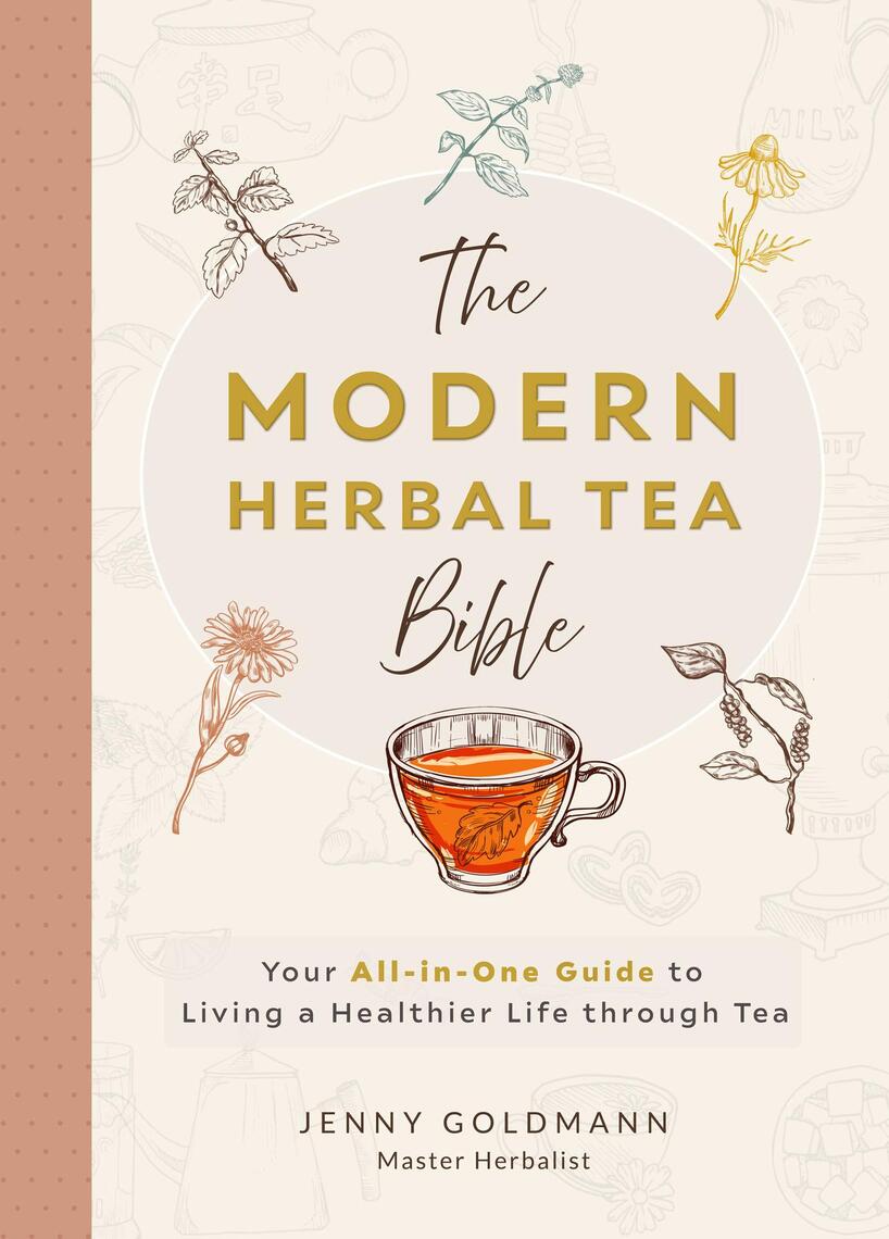 The Modern Herbal Tea Bible: The Essential Herbal Tea Guide Book by ...