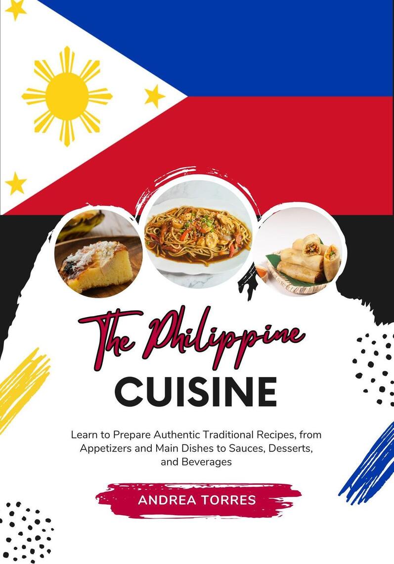 The Philippine Cuisine: Learn to Prepare Authentic Traditional Recipes ...