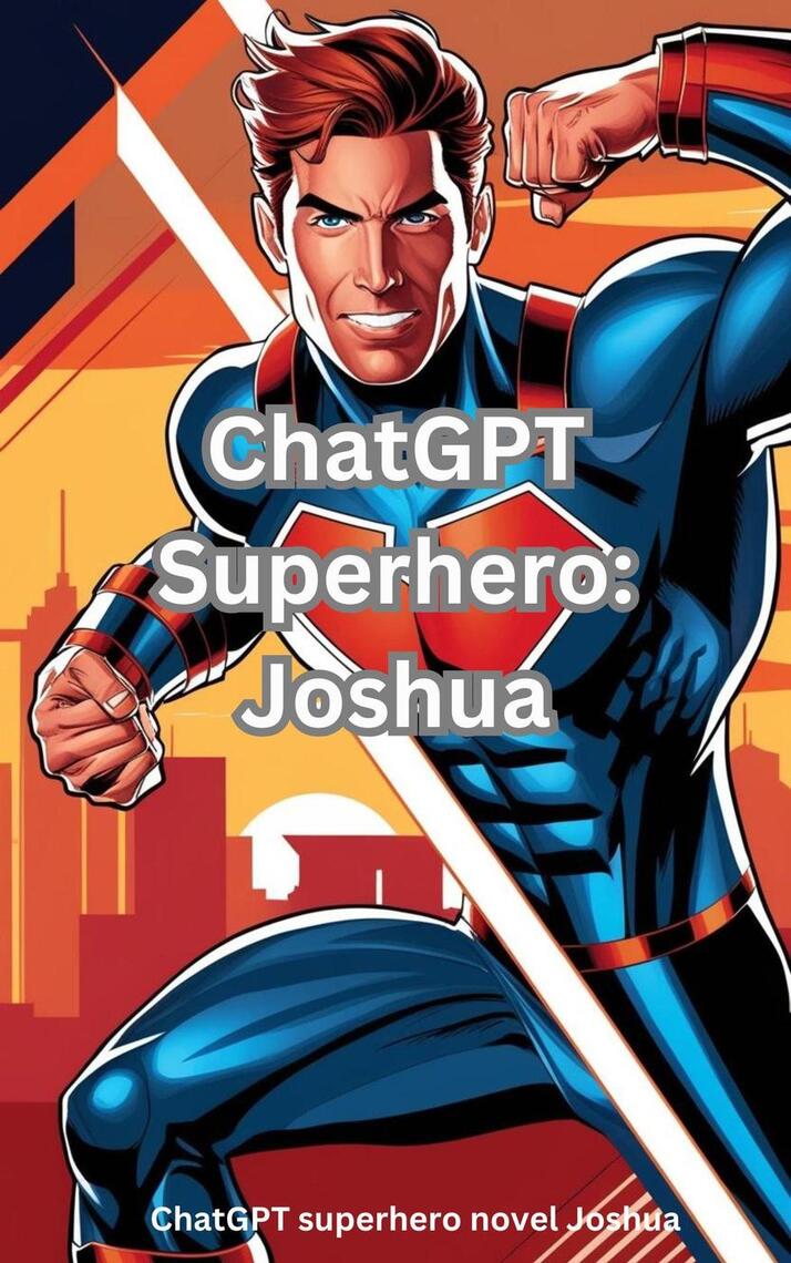 ChatGPT Superhero: Joshua by Joshua Tang (Ebook) - Read free for 30 days