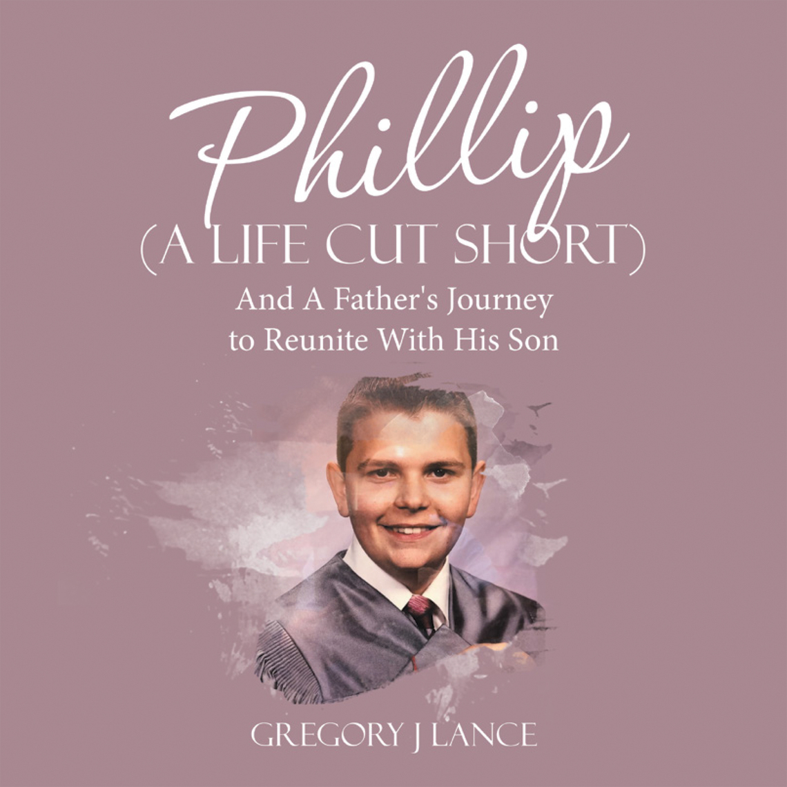 Phillip (A Life Cut Short) by Gregory J Lance (Ebook) Read free for