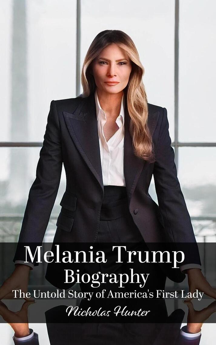 Melania Trump Biography: The Untold Story of America’s First Lady by ...