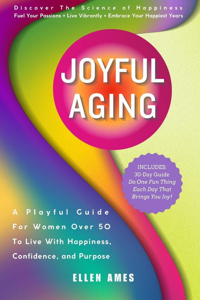 Joyful Aging: A Playful Guide for Women Over 50 to Live with Happiness ...