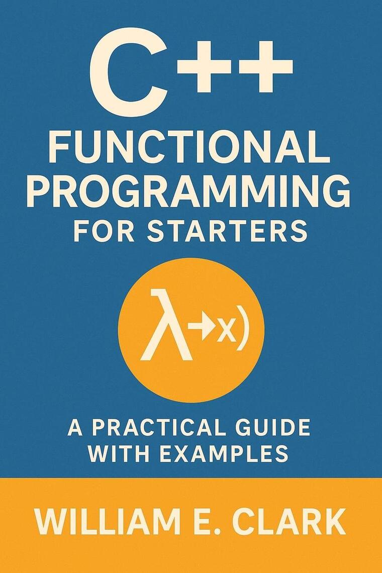 C++ Functional Programming for Starters: A Practical Guide with ...