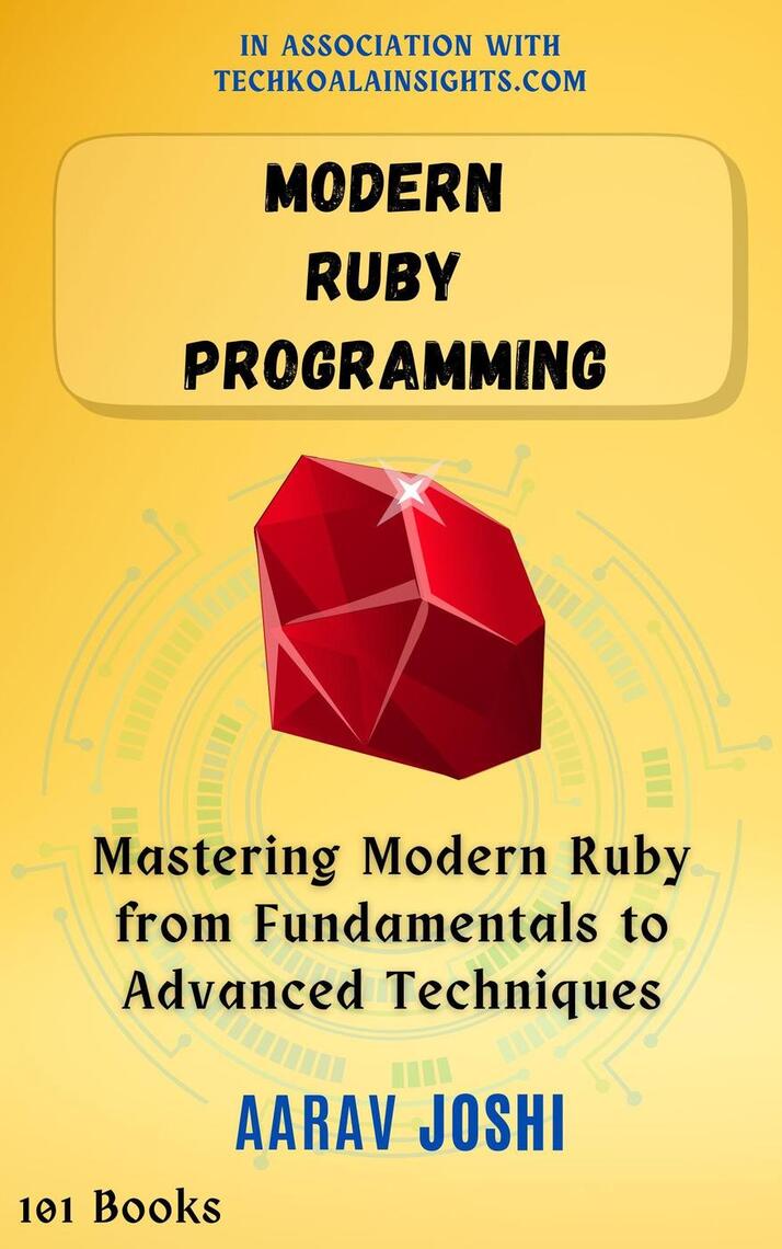 Modern Ruby Programming: Mastering Modern Ruby from Fundamentals to ...