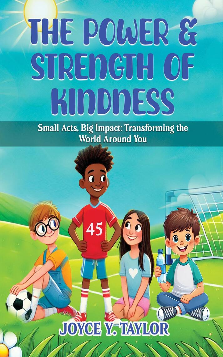 The Power & Strength of Kindness: Small Acts, Big Impact by Joyce Y ...