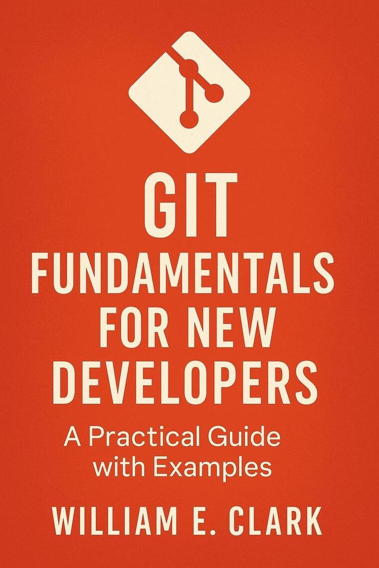 Git Fundamentals for New Developers: A Practical Guide with Examples by ...