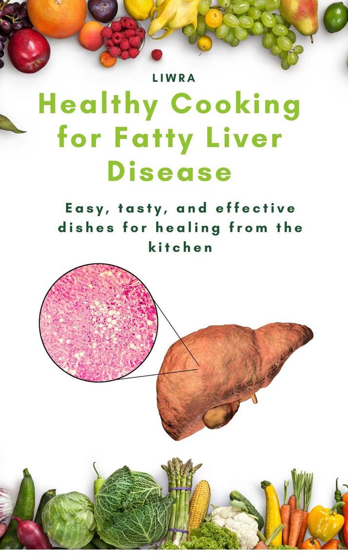 Healthy cooking for fatty liver disease - easy, tasty, and effective ...