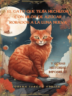 El gato que tejía hechizos con hilos de azúcar robados a la luna nueva y otras historias imposibles