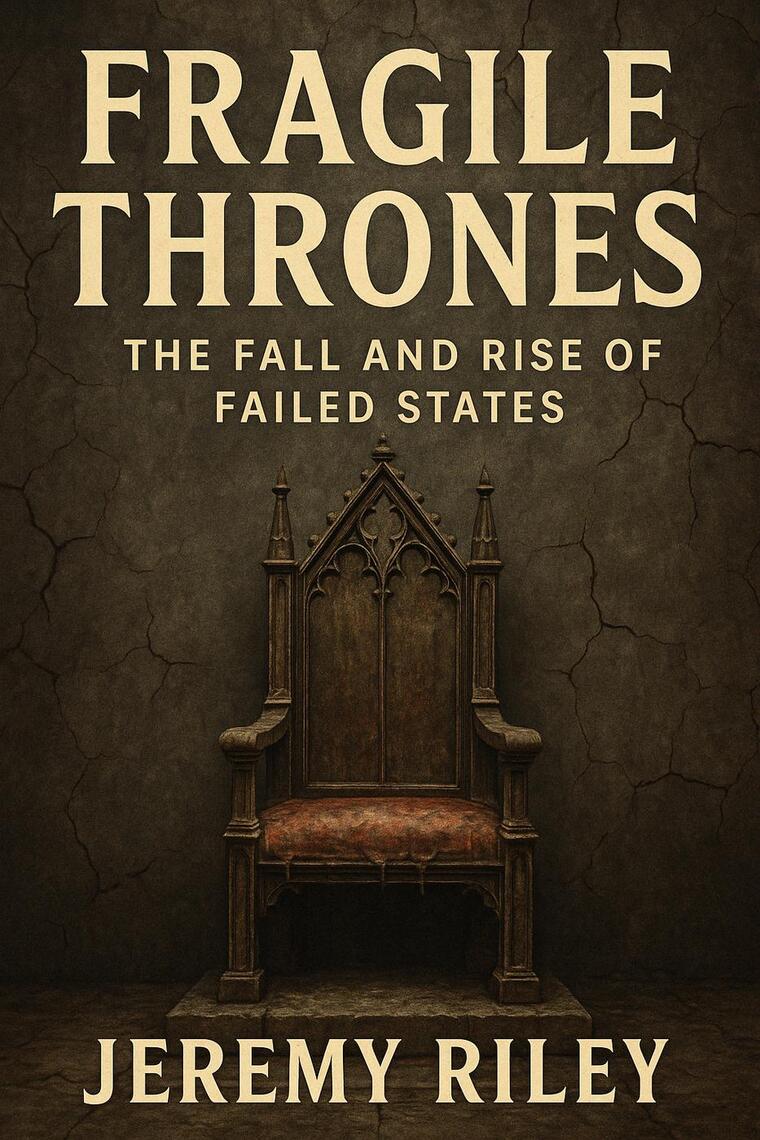 Fragile Thrones: The Fall and Rise of Failed States by Jeremy Riley ...