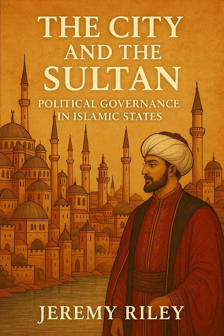 The City and the Sultan: Political Governance in Islamic States by ...