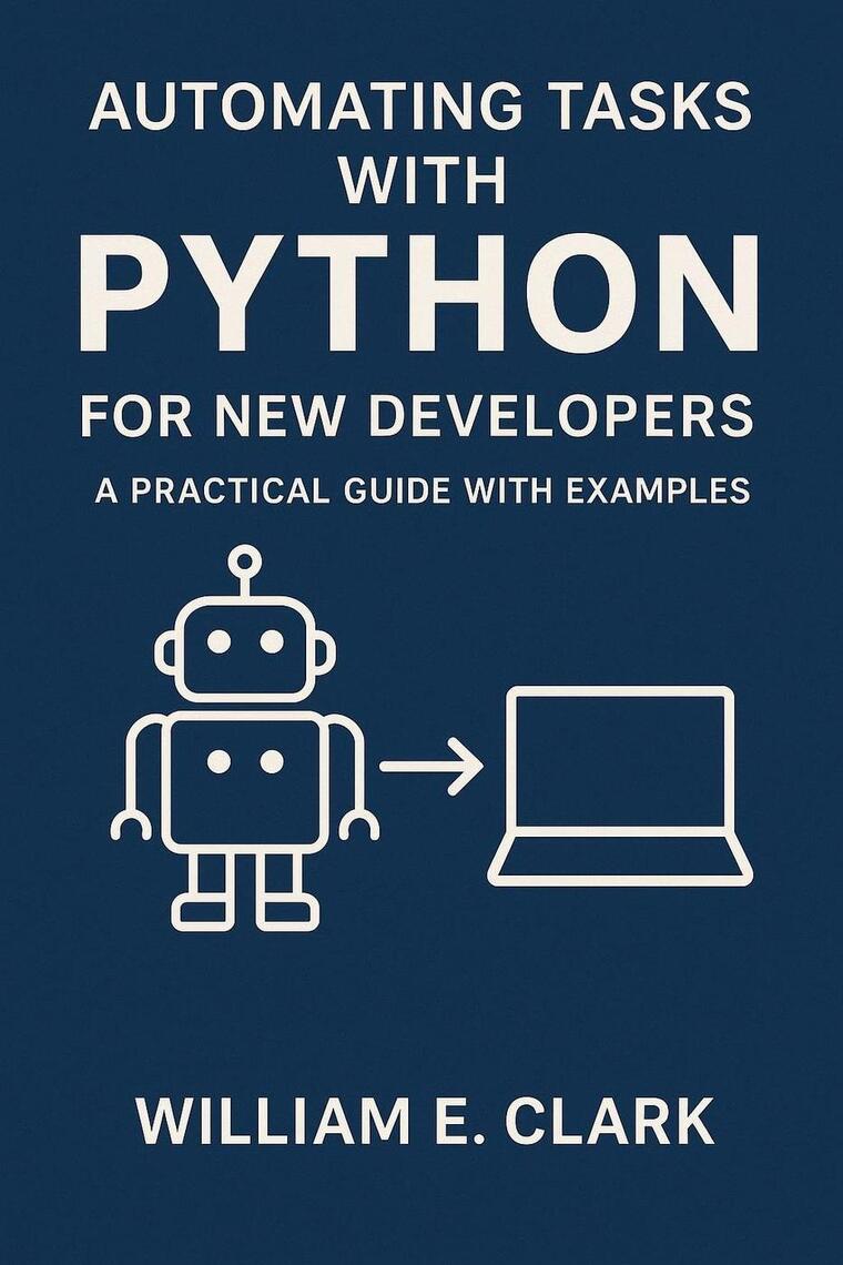 Automating Tasks with Python for New Developers: A Practical Guide with ...