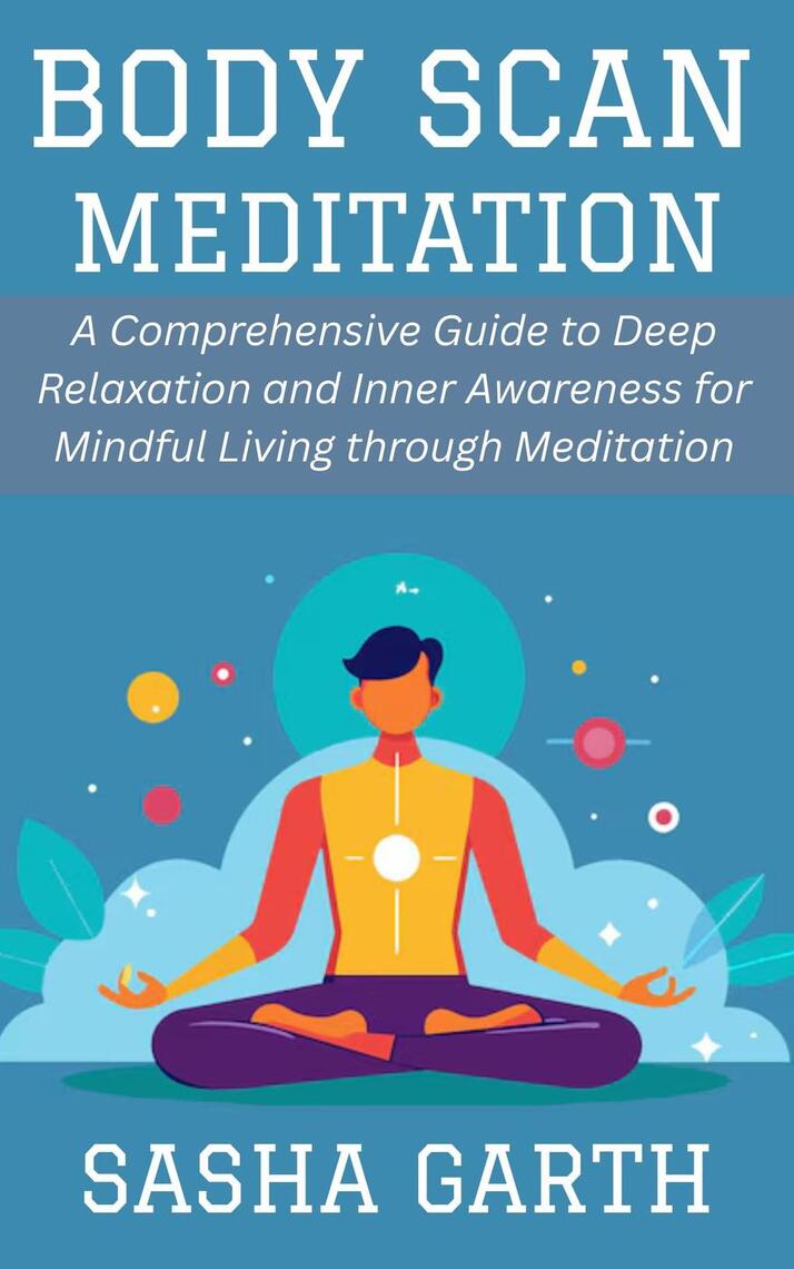 Body Scan Meditation: A Comprehensive Guide to Deep Relaxation and ...