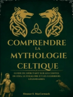 Comprendre la mythologie celtique: Guide du débutant sur les contes de fées, le folklore et les guerriers légendaires