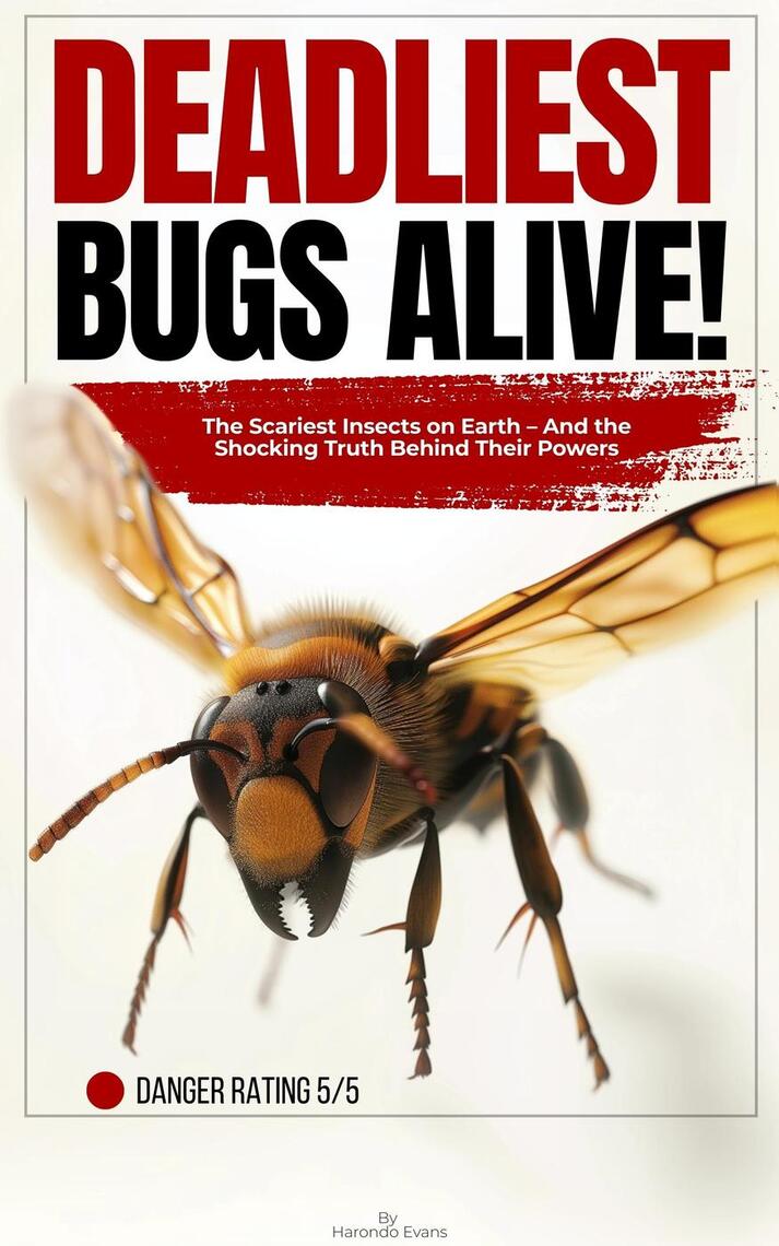 Deadliest Bugs Alive: The Scariest Insects on Earth — and the Shocking ...